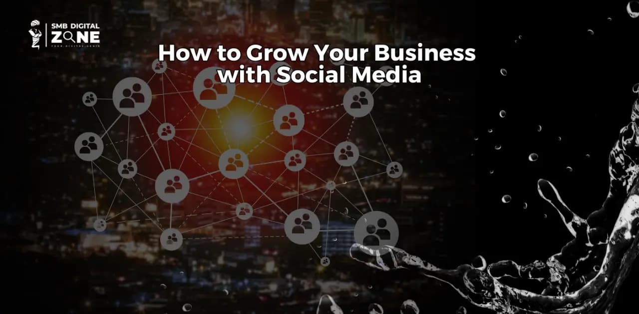How to Grow Your Business with Social Media
