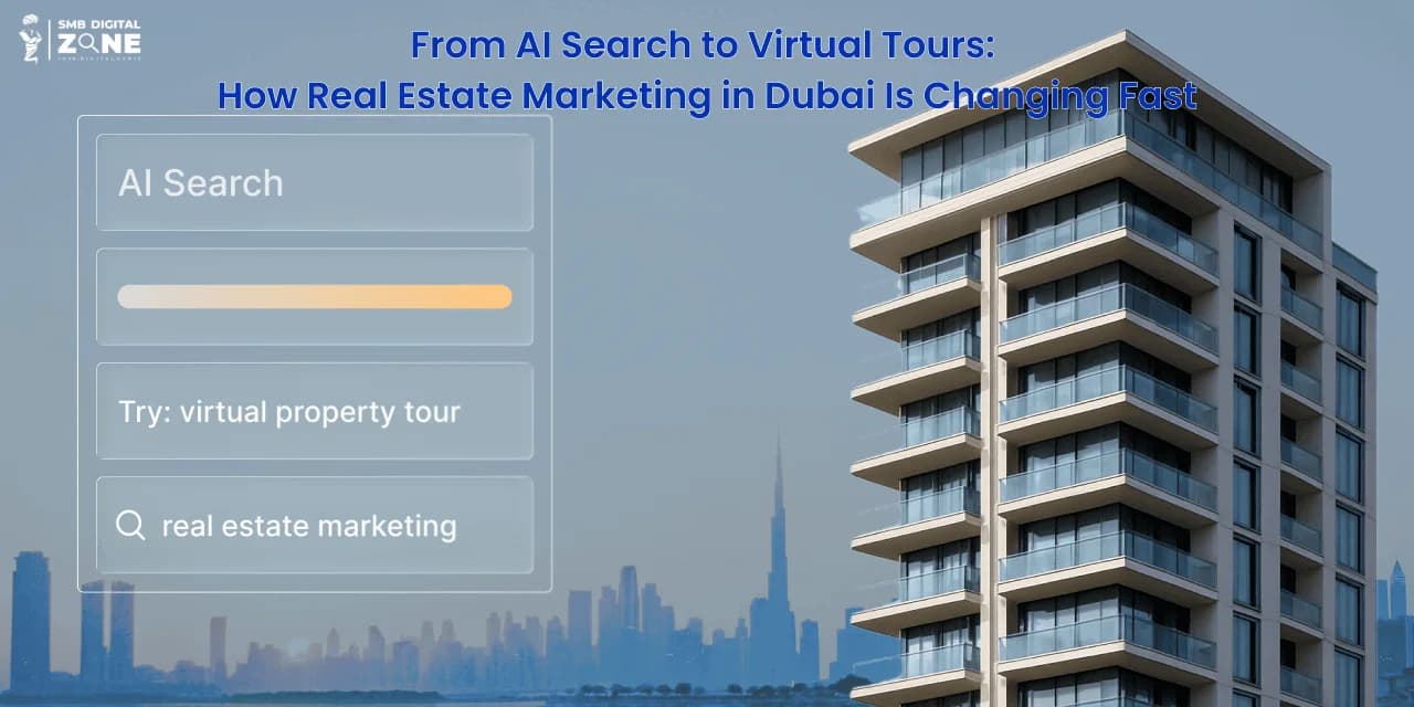 From AI Search to Virtual Tours: How Real Estate Marketing in Dubai Is Changing Fast