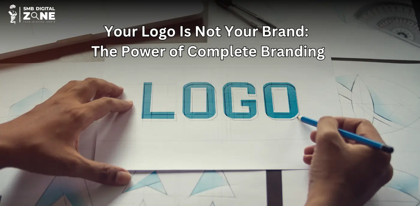 Your Logo Is Not Your Brand: The Power of Complete Branding