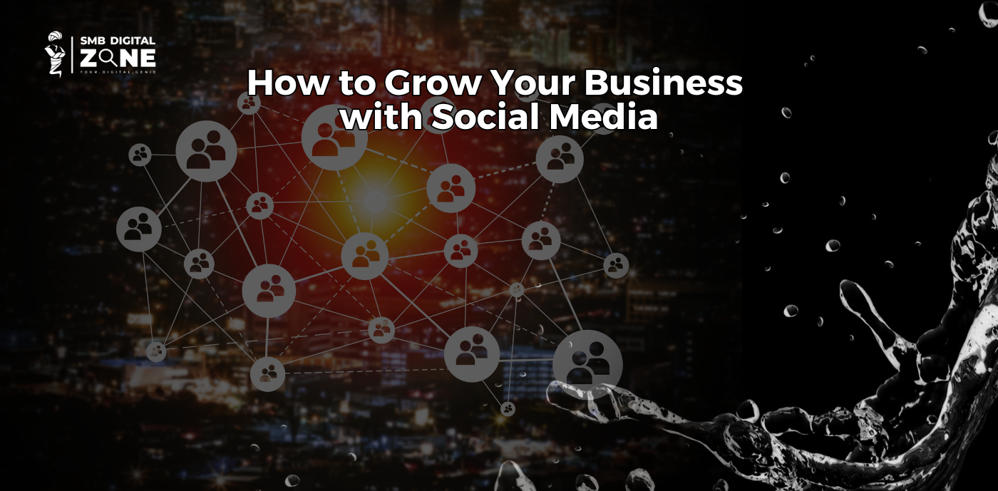 How to Grow Your Business with Social Media